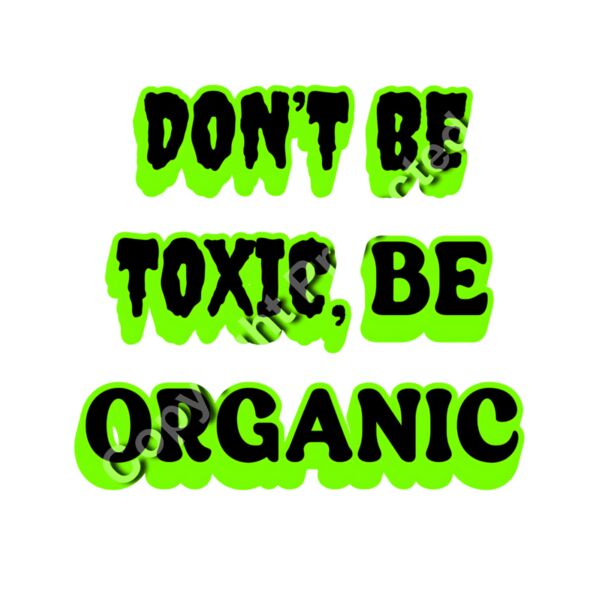Don't be toxic, be Organic Thumbnail